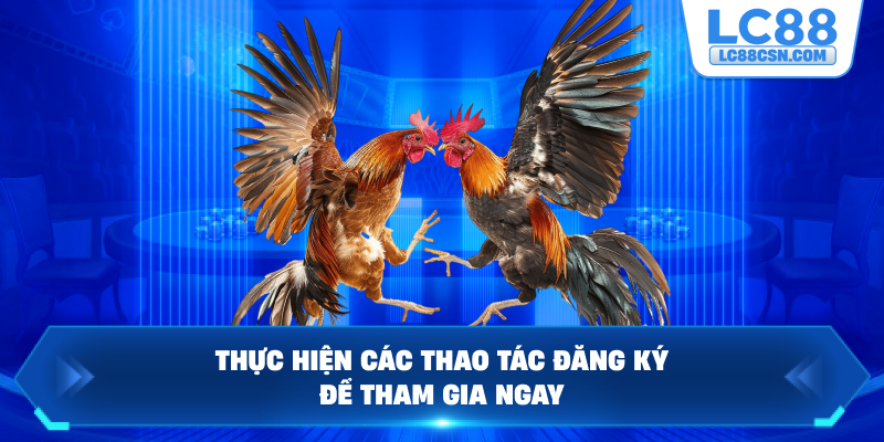 Thực hiện các thao tác đăng ký để tham gia ngay